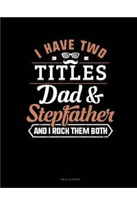 I Have Two Titles Dad and Stepfather and I Rock Them Both