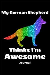 My German Shepherd Thinks I'm Awesome Journal