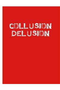 Collusion Delusion