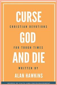 Curse God and Die: Christian Devotions for Tough Times