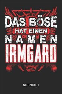 Das Böse hat einen Namen - Irmgard - Notizbuch