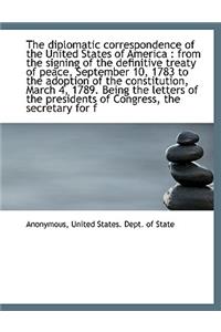 The Diplomatic Correspondence of the United States of America