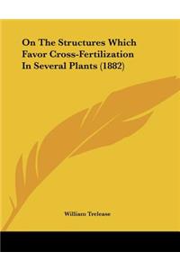 On The Structures Which Favor Cross-Fertilization In Several Plants (1882)