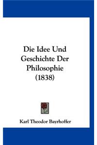 Die Idee Und Geschichte Der Philosophie (1838)