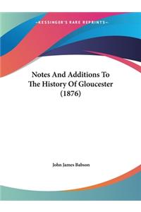 Notes And Additions To The History Of Gloucester (1876)