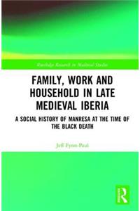 Family, Work, and Household in Late Medieval Iberia