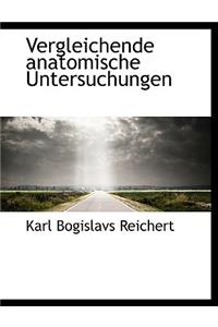 Vergleichende Anatomische Untersuchungen