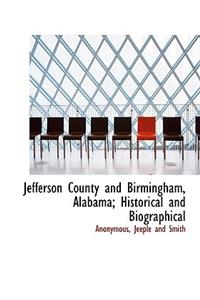 Jefferson County and Birmingham, Alabama; Historical and Biographical