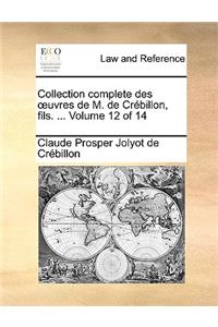Collection Complete Des Uvres de M. de Crbillon, Fils. ... Volume 12 of 14