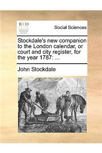 Stockdale's New Companion to the London Calendar, or Court and City Register, for the Year 1787