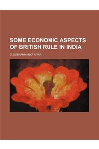 Some Economic Aspects of British Rule in India
