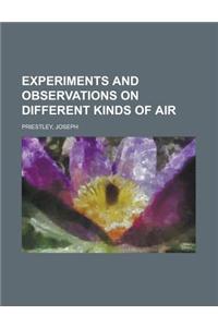 Experiments and Observations on Different Kinds of Air