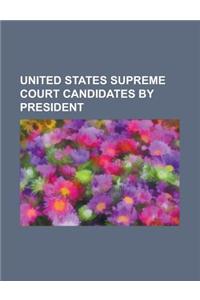 United States Supreme Court Candidates by President
