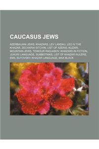 Caucasus Jews: Azerbaijani Jews, Khazars, Lev Landau, Leo IV the Khazar, Zecharia Sitchin, List of Azeris, Kuzari, Mountain Jews