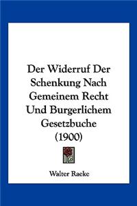 Der Widerruf Der Schenkung Nach Gemeinem Recht Und Burgerlichem Gesetzbuche (1900)