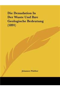 Die Denudation In Der Wuste Und Ihre Geologische Bedeutung (1891)