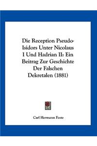 Die Reception Pseudo-Isidors Unter Nicolaus I Und Hadrian II