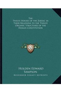 Twelve Houses of the Zodiac in Their Relations to the Twelve Organic Structures of the Human Constitution