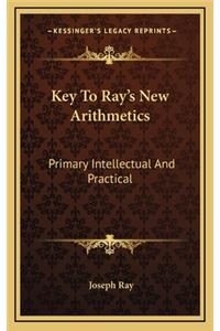 Key to Ray's New Arithmetics: Primary Intellectual And Practical