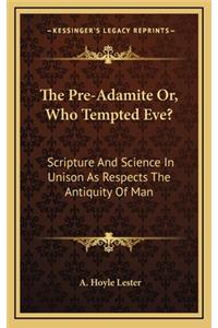 The Pre-Adamite Or, Who Tempted Eve?: Scripture and Science in Unison as Respects the Antiquity of Man