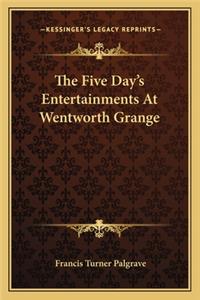 The Five Day's Entertainments At Wentworth Grange