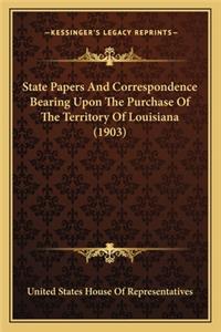 State Papers And Correspondence Bearing Upon The Purchase Of The Territory Of Louisiana (1903)