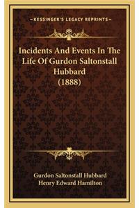 Incidents and Events in the Life of Gurdon Saltonstall Hubbard (1888)