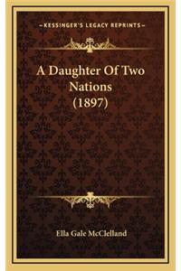 A Daughter of Two Nations (1897)