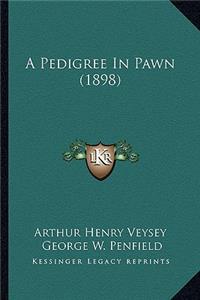 Pedigree in Pawn (1898)