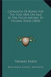 Catalogue of Books for the Year 1834, on Sale at the Prices Affixed, by Thomas Rodd (1834)