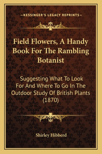Field Flowers, a Handy Book for the Rambling Botanist