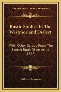 Rustic Studies in the Westmorland Dialect