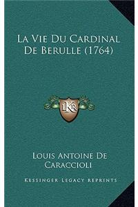 La Vie Du Cardinal De Berulle (1764)