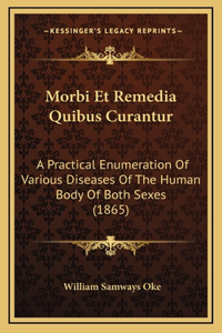 Morbi Et Remedia Quibus Curantur