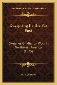Dayspring In The Far East