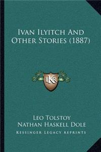 Ivan Ilyitch And Other Stories (1887)