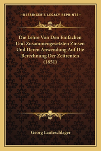 Lehre Von Den Einfachen Und Zusammengesetzten Zinsen Und Deren Anwendung Auf Die Berechnung Der Zeitrenten (1851)