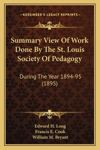 Summary View Of Work Done By The St. Louis Society Of Pedagogy