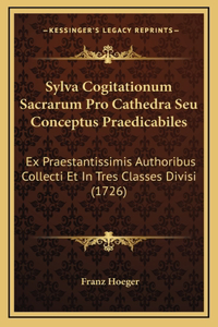 Sylva Cogitationum Sacrarum Pro Cathedra Seu Conceptus Praedicabiles