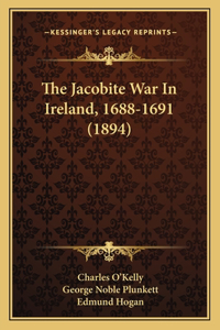 The Jacobite War In Ireland, 1688-1691 (1894)