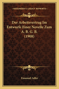 Arbeitsvertrag Im Entwurfe Einer Novelle Zum A. B. G. B. (1908)