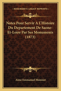 Notes Pour Servir A L'Histoire Du Departement De Saone-Et-Loire Par Ses Monuments (1873)