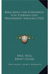 Berechnen Und Entwerfen Von Turbinen Und Wasserkraft Anlagen (1922)