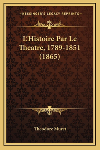 L'Histoire Par Le Theatre, 1789-1851 (1865)