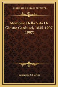 Memorie Della Vita Di Giosue Carducci, 1835-1907 (1907)