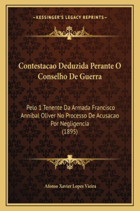 Contestacao Deduzida Perante O Conselho De Guerra: Pelo 1 Tenente Da Armada Francisco Annibal Oliver No Processo De Acusacao Por Negligencia (1895)