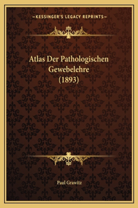 Atlas Der Pathologischen Gewebelehre (1893)