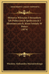 Historya Wloscian I Stosunkow Ich Politycznych Spolecznych I Ekonomicznych, Ktore Istnialy W Polsce (1874)