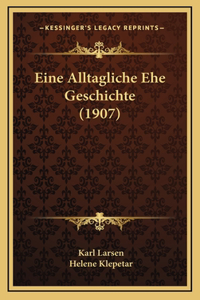 Eine Alltagliche Ehe Geschichte (1907)
