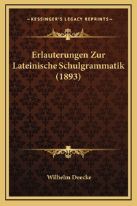 Erlauterungen Zur Lateinische Schulgrammatik (1893)